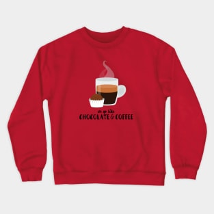 We go like Coffee and Chocolate Crewneck Sweatshirt